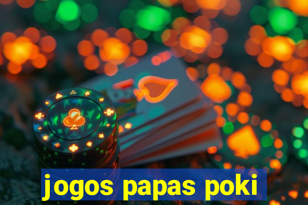 jogos papas poki